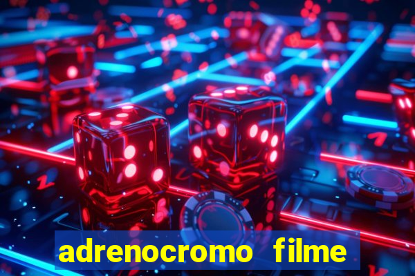 adrenocromo filme completo dublado